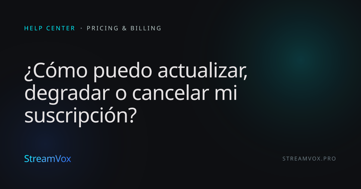 ¿Cómo puedo actualizar, degradar o cancelar mi suscripción? | StreamVox ...
